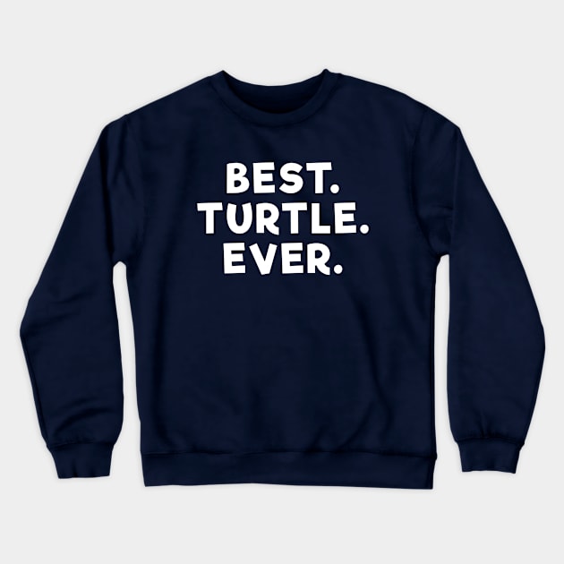 best turtle ever White Crewneck Sweatshirt by Dolta